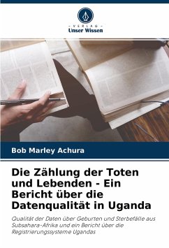 Die Zählung der Toten und Lebenden - Ein Bericht über die Datenqualität in Uganda - Achura, Bob Marley