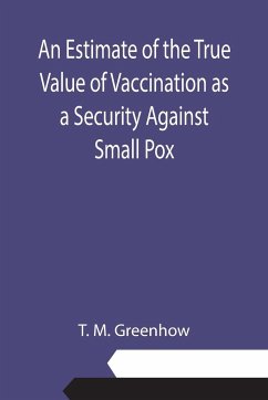 An Estimate of the True Value of Vaccination as a Security Against Small Pox - M. Greenhow, T.