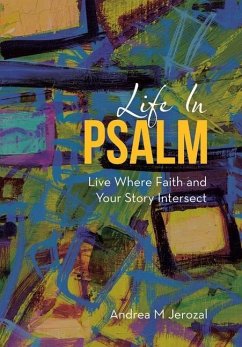 Life in Psalm: Live Where Faith and Your Story Intersect - Jerozal, Andrea M.