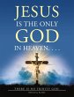 Jesus Is the Only God in Heaven. . . .... - Bild 1