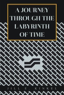 A Journey Through the Labyrinth of Time - Kinkel, Jill E.