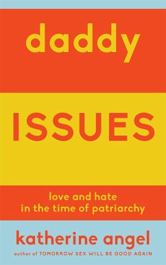 Daddy Issues: Love and Hate in the Time of Patriarchy - Angel, Katherine