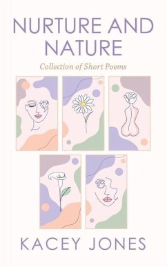 Nurture and Nature: Collection of Short Poems - Jones, Kacey