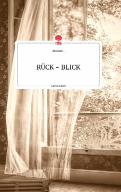 RÜCK ~ BLICK. Life is a Story - story.one - Mariefu