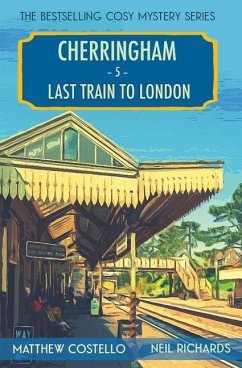 Last Train to London: A Cherringham Cosy Mystery - Costello, Matthew; Richards, Neil