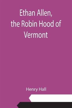 Ethan Allen, the Robin Hood of Vermont - Hall, Henry