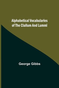 Alphabetical Vocabularies of the Clallum and Lummi - Gibbs, George