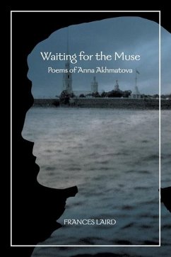 Waiting for the Muse: Poems of Anna Akhmatova - Laird, Frances