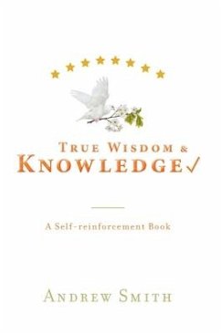 True Wisdom & Knowledge - Smith, Andrew