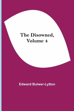 The Disowned, Volume 4 - Bulwer-Lytton, Edward