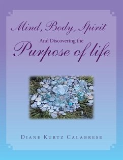 Mind, Body, Spirit And Discovering the Purpose of life - Calabrese, Diane Kurtz