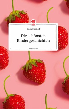 Die schönsten Kindergeschichten. Life is a Story - story.one - Steinhoff, Sabine