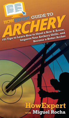 HowExpert Guide to Archery - Howexpert; Rocha, Miguel