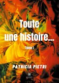 Toute une histoire...: Tome I