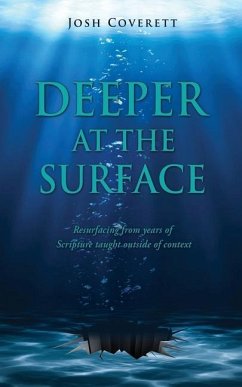 Deeper at the Surface: Resurfacing from years of Scripture taught outside of context - Coverett, Josh