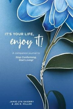 It's Your Life, Enjoy It! Practices and Principles Journal - Shierry, Jamie; Miller, Jen