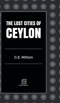 THE LOST CITIES OF CEYLON - Mitton, G. E.