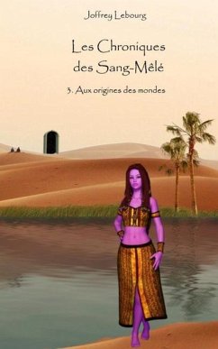 Les Chroniques des Sang-Mêlé tome 3: Aux origines des mondes - Lebourg, Joffrey