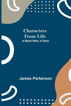 Characters from Life; or Moral Hints. In Verse - Parkerson, James