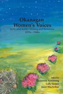 Okanagan Women's Voices: Syilx and Settler Writing and Relations, 1870s to 1960s - Armstrong, Jeannette