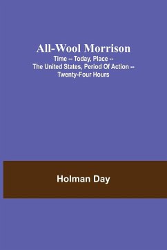 All-Wool Morrison ; Time -- Today, Place -- the United States, Period of Action -- Twenty-four Hours - Day, Holman