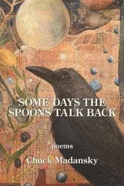 Some Days the Spoons Talk Back - Madansky, Chuck