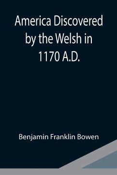 America Discovered by the Welsh in 1170 A.D. - Franklin Bowen, Benjamin