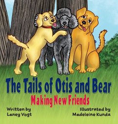 The Tails of Otis and Bear, Making New Friends - Vogt, Laney