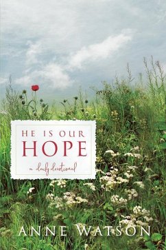 He Is Our Hope: A Daily Devotional - Watson, Anne