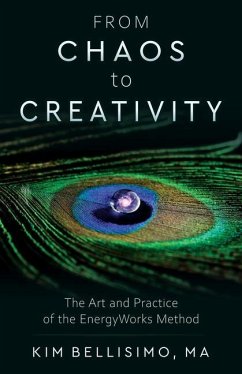 From Chaos to Creativity: The Art and Practice of the Energyworks Method - Bellisimo, Kim (Kim Bellisimo)