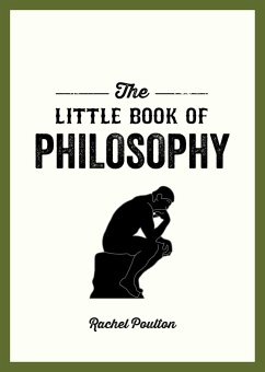The Little Book of Philosophy: An Introduction to the Key Thinkers and Theories You Need to Know - Poulton, Rachel