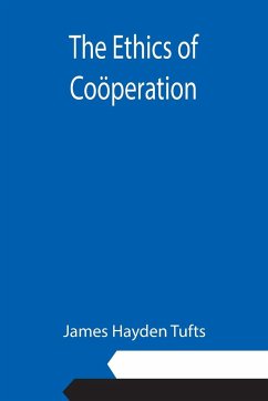 The Ethics of Coöperation - Hayden Tufts, James