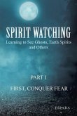 "Spirit Watching - Part 1: First, Conquer Fear" Learning to See Ghosts, Earth Spirits and Others