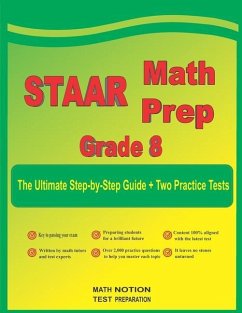STAAR Math Prep Grade 8: The Ultimate Step by Step Guide Plus Two Full-Length STAAR Practice Tests - Smith, Michael