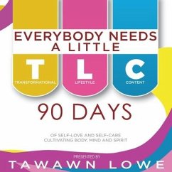 Everybody Needs A Little TLC 90 Days of Cultivating Body, Mind, and Spirit - Lowe
