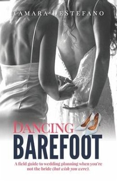 Dancing Barefoot: A field guide to wedding planning when you're not the bride (but wish you were) - DeStefano, Tamara