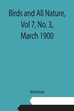 Birds and All Nature, Vol 7, No. 3, March 1900 - Various