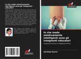 In che modo emotivamente intelligenti sono gli insegnanti educatori In che modo emotivamente intelligenti sono gli insegnanti educatori