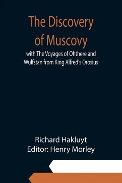 The Discovery of Muscovy with The Voyages of Ohthere and Wulfstan from King Alfred's Orosius - Hakluyt, Richard