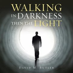 Walking in Darkness Then the Light - Butler, David M.
