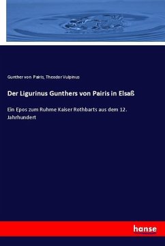 Der Ligurinus Gunthers von Pairis in Elsaß - Gunther von Pairis;Vulpinus, Theodor