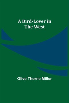 A Bird-Lover in the West - Thorne Miller, Olive