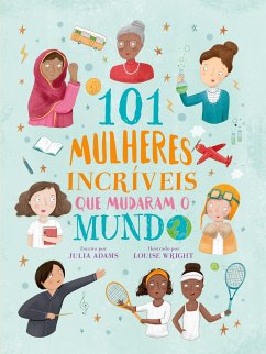 101 mulheres incríveis que mudaram o mundo - Adams, Julia