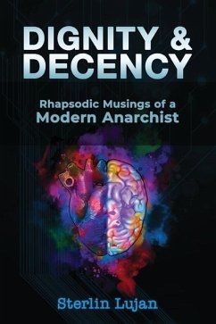 Dignity and Decency: Rhapsodic Musings of a Modern Anarchist - Lujan, Sterlin