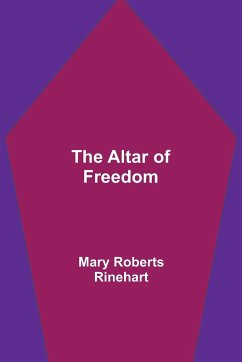 The Altar of Freedom - Roberts Rinehart, Mary