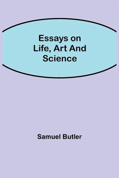 Essays on Life, Art and Science - Butler, Samuel
