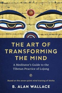 The Art of Transforming the Mind: A Meditator's Guide to the Tibetan Practice of Lojong - Wallace, B. Alan