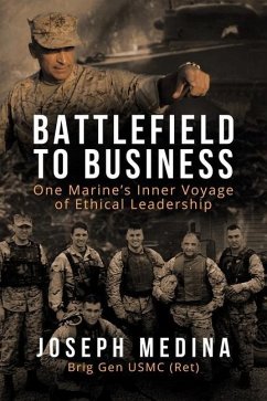 Battlefield to Business: One Marine's Inner Voyage of Ethical Leadership - Medina, Joseph
