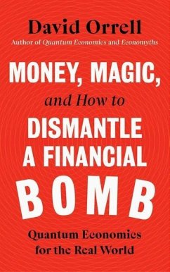 Money, Magic, and How to Dismantle a Financial Bomb - Orrell, David