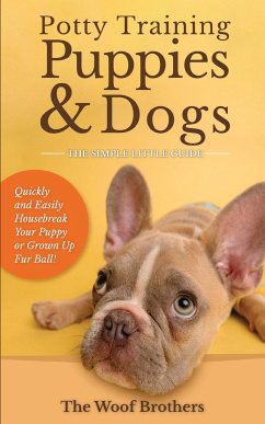 Potty Training Puppies & Dogs - The Simple Little Guide - Brothers, The Woof